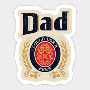 Dad Could Use A Beer - Vintage Style Sticker